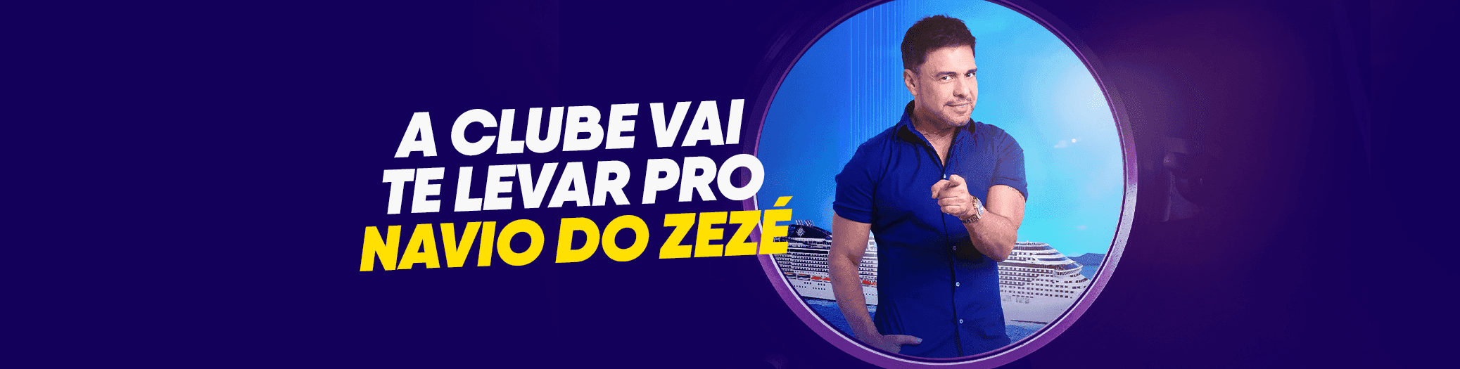 A Clube vai te levar pro Navio do Zezé
