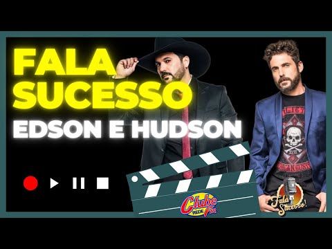 FALA SUCESSO COM EDSON E HUDSON