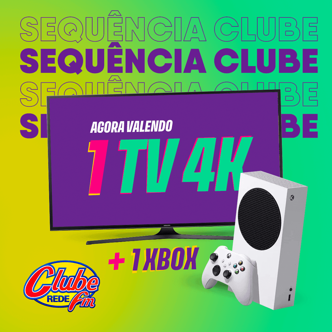 Sequência Clube – 1 TV 4k e 1 Xbox pra você